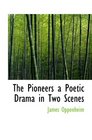 The Pioneers a Poetic Drama in Two Scenes