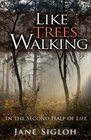 Like Trees Walking: In the Second Half of Life