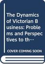 The Dynamics of Victorian Business Problems and Perspectives to the 1870s