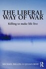 The Liberal Way of War Killing to Make Life Live