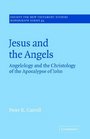 Jesus and the Angels  Angelology and the Christology of the Apocalypse of John
