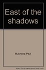East of the shadows