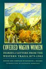 Covered Wagon Women: Diaries and Letters from the Western Trails, 1879 - 1903 (Covered Wagon Women)