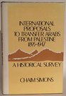 International Proposals to Transfer Arabs from Palestine 1895-1947: A Historical Survey