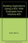 Building Applications Using a 4Gl With Examples from Informix4Gl