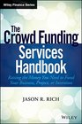 The Crowd Funding Services Handbook Raising the Money You Need to Fund Your Business Project or Invention
