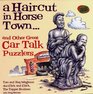 A Haircut in Horse Town and Other Great Car Talk Puzzlers