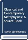 Classical  Contemporary Metaphysics A Source Book