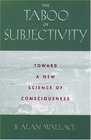 The Taboo of Subjectivity Towards a New Science of Consciousness