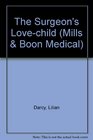The Surgeon's Love-Child (Mills and Boon Medical, No 131) (Large Print)