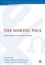 Nordic Paul: Finnish Approaches to Pauline Theology (Library of New Testament Studies)