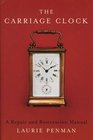 The Carriage Clock A Repair and Restoration Manual