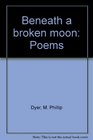 Beneath a broken moon Poems