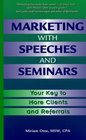 Marketing with Speeches and Seminars Your Key to More Clients and Referrals