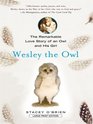 Wesley the Owl The Remarkable Love Story of an Owl and His Girl