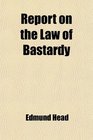 Report on the Law of Bastardy