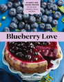 Blueberry Love 46 Sweet and Savory Recipes for Pies Jams Smoothies Sauces and More