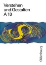 Verstehen und Gestalten Ausgabe A neue Rechtschreibung Bd10 10 Jahrgangsstufe