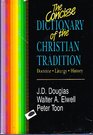 The Concise Dictionary of the Christian Tradition Doctrine Liturgy History