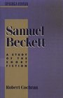 Samuel Beckett A Study of the Short Fiction