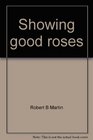 Showing good roses A complete exhibitor's guide
