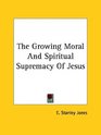 The Growing Moral and Spiritual Supremacy of Jesus