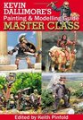 KEVIN DALLIMORE'S PAINTING AND MODELLING GUIDE: Master Class