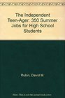 The Independent TeenAger 350 Summer Jobs for High School Students