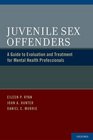 Juvenile Sex Offenders A Guide to Evaluation and Treatment for Mental Health Professionals