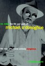 Mr Mike  The Life and Work of Michael O'Donoghue The Man Who Made Comedy Dangerous
