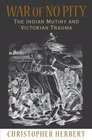 War of No Pity The Indian Mutiny and Victorian Trauma