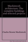 Mackintosh architecture The complete buildings and selected projects