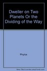 A dweller on two planets , or , the dividing of the way