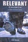 Relevant Church A God Given Goal An Inspirational Journey into Ministry and Church Life