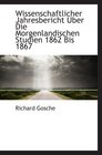 Wissenschaftlicher Jahresbericht Uber Die Morgenlandischen Studien 1862 Bis 1867