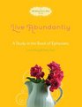 Live Abundantly: A Study in the Book of Ephesians (Fresh Life Series)