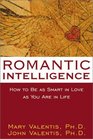 Romantic Intelligence: How to Be As Smart in Love As You Are in Life