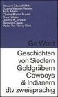Go West Geschichten von Siedlern Goldgrbern Cowboys und Indianern