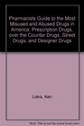 Pharmacists Guide to the Most Misused and Abused Drugs in America Prescription Drugs over the Counter Drugs Street Drugs and Designer Drugs