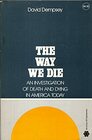 The Way We Die An Investigation of Death and Dying in America Today