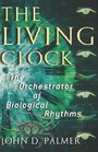 The Living Clock The Orchestrator of Biological Rhythms