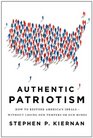Authentic Patriotism How to Restore America's IdealsWithout Losing Our Tempers or Our Minds