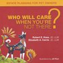 Who Will Care When You're Not There Estate Planning for Pet Owners