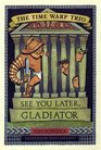 See You Later Gladiator