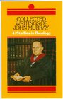 Collected Writings of John Murray Studies in Theology