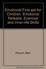 Emotional Firstaid for Children Emotional Release Exercise and Innerlife Skills