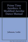 Prime Time Aerobics A Modified Aerobic Dance Manual