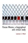 Parson Weems a biographical and critical study