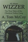 ALL ABOUT WIZZER The True Tales of the Chestnut Valley Gang