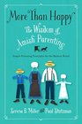 More Than Happy: The Wisdom of Amish Parenting (for the non-Amish)